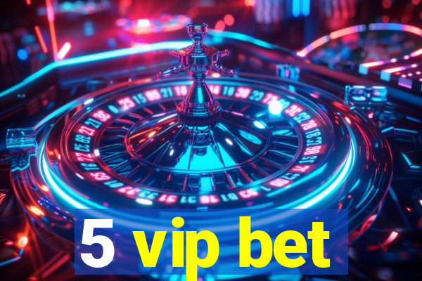 5 vip bet